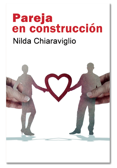 Portada Pareja en Construcción por Nilda Chiaraviglio. Edición Impresa. | Pareja y Sexualidad Portada Pareja en Construcción por Nilda Chiaraviglio. Edición Impresa. | Pareja y Sexualidad