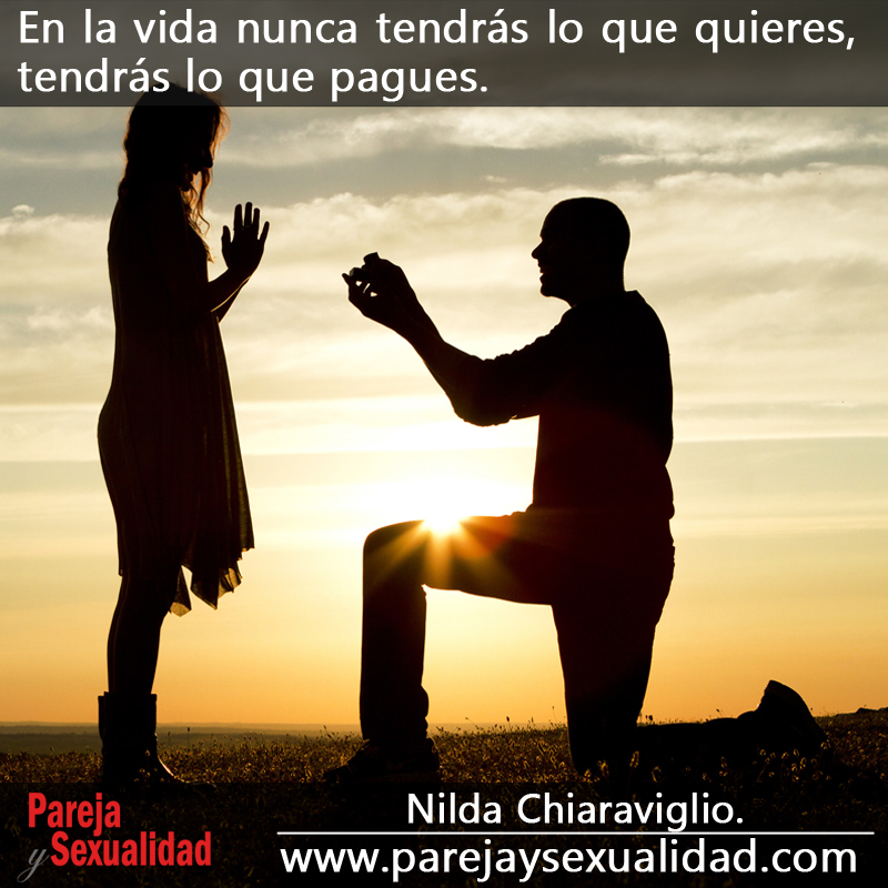 En la vida nunca tendrás lo que quieres, tendrás lo que pagues.