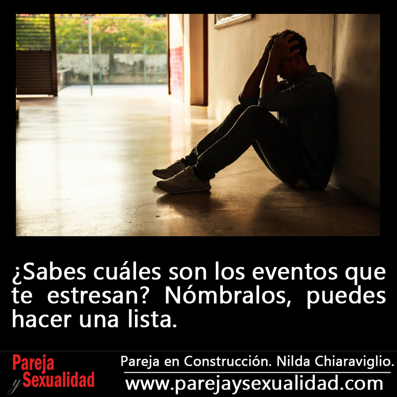 ¿Sabes cuáles son los eventos que te estresan? Nómbralos, puedes hacer una lista. Pareja en Construcción. Nilda Chiaraviglio.
