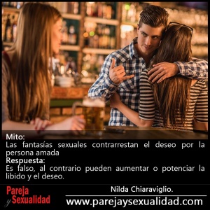 Mitos y Falacias Sexuales. Las fantasías sexuales contrarrestan el deseo por la persona amada.