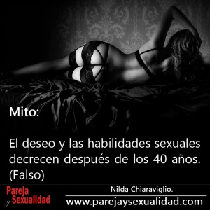 Mitos y Falacias Sexuales. El deseo y las habilidades sexuales decrecen después de los 40 años.